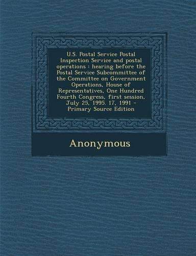 U.S. Postal Service Postal Inspection Service and Postal Operations: Hearing Before the Postal Service Subcommittee of the Committee on Government Operations, House of Representatives, One Hundred Fourth Congress, Fir(English)