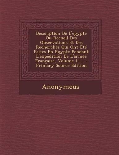 Description de L'Egypte Ou Recueil Des Observations Et Des Recherches Qui Ont Ete Faites En Egypte Pendant L'Expedition de L'Armee Francaise, Volume 11...
