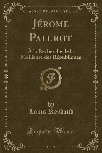 Jérome Paturot: À La Recherche de la Meilleure Des Républiques (Classic Reprint)(French)