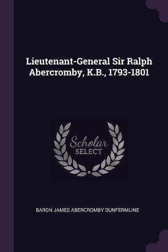 Lieutenant-General Sir Ralph Abercromby, K.B., 1793-1801