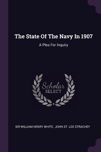 The State Of The Navy In 1907: A Plea For Inquiry