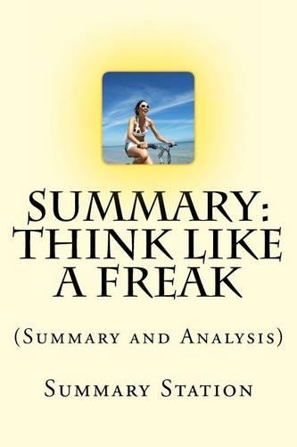 Think Like a Freak: (Summary and Analysis) the Authors of Freakonomics Offer to Retrain Your Brain(English)