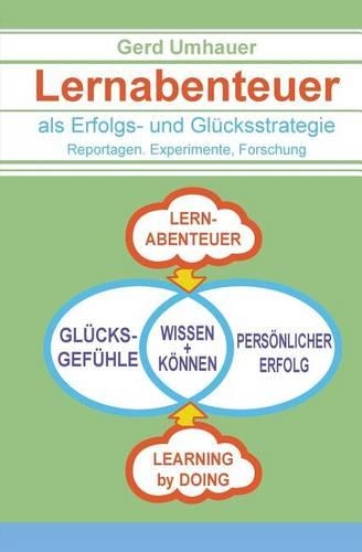 Lernabenteuer als Erfolgs- und Gluecksstrategie: Reportagen, Experimente, Forschung(German)