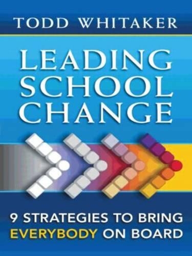 Leading School Change: 9 Strategies To Bring Everybody On Board