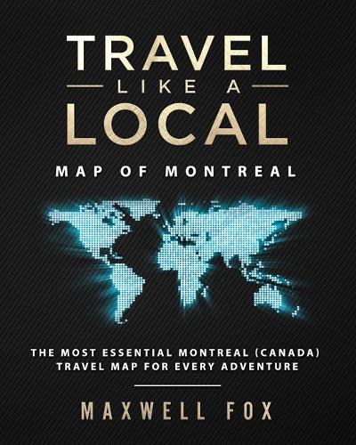 Travel Like a Local - Map of Montreal: The Most Essential Montreal (Canada) Travel Map for Every Adventure