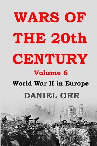 Wars of the 20th Century: Volume 6: World War II in Europe(Wars of the 20th Century)