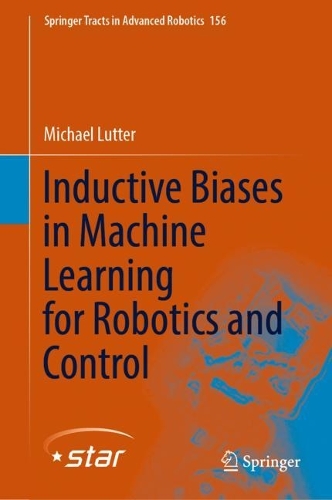 Inductive Biases in Machine Learning for Robotics and Control: (156 Springer Tracts in Advanced Robotics)