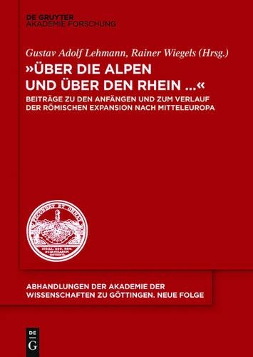 Die Ara Der Drusus-Feldzuge in Das Rechtsrheinische Germanien: Internationales Kolloquium Der Kommission "Imperium Und Barbaricum" Vom 28.11.-30.11.2012(37 Abhandlungen der Akademie der Wissenschaften Zu Gottingen. N)