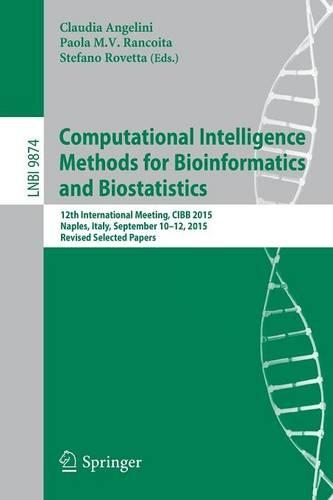Computational Intelligence Methods for Bioinformatics and Biostatistics: 12th International Meeting, CIBB 2015, Naples, Italy, September 10-12, 2015, Revised Selected Papers(9874 Lecture Notes in Computer Science)