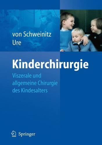 Kinderchirurgie: Viszerale Und Allgemeine Chirurgie Des Kindesalters(German)