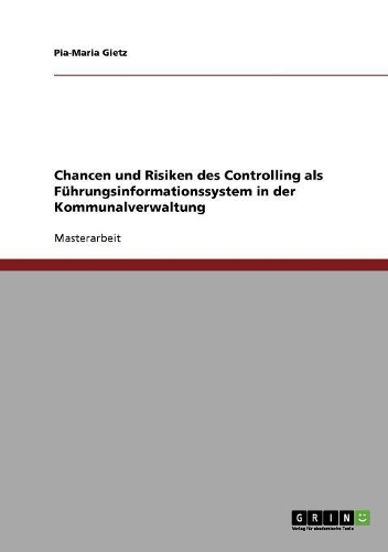 Chancen und Risiken des Controlling als Führungsinformationssystem in der Kommunalverwaltung: (German)