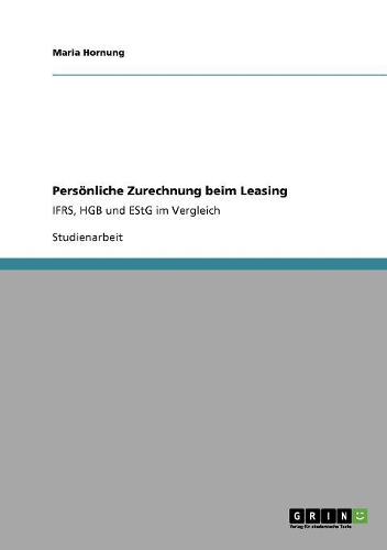 Persönliche Zurechnung beim Leasing: IFRS, HGB und EStG im Vergleich(German)
