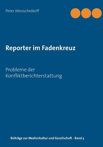 Reporter im Fadenkreuz: Probleme der Konfliktbericherstattung