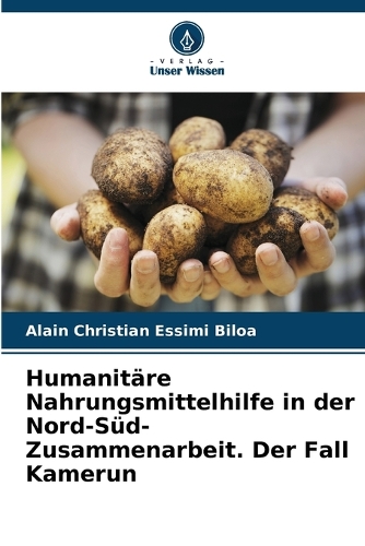 Humanitäre Nahrungsmittelhilfe in der Nord-Süd-Zusammenarbeit. Der Fall Kamerun
