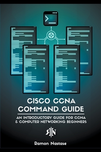 Cisco CCNA Command Guide: An Introductory Guide for CCNA & Computer Networking Beginners(3 Computer Networking)