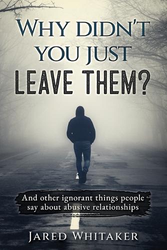 Why didn't you just leave them?