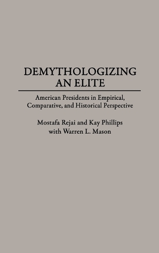 Demythologizing an Elite: American Presidents in Empirical, Comparative, and Historical Perspectives(Trade)
