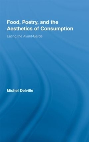 Food, Poetry, and the Aesthetics of Consumption: Eating the Avant-garde
