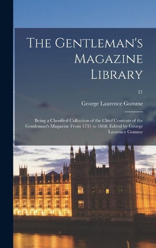 Gentleman's Magazine Library: Being a Classified Collection of the Chief Contents of the Gentleman's Magazine From 1731 to 1868. Edited by George Laurence Gomme; 21