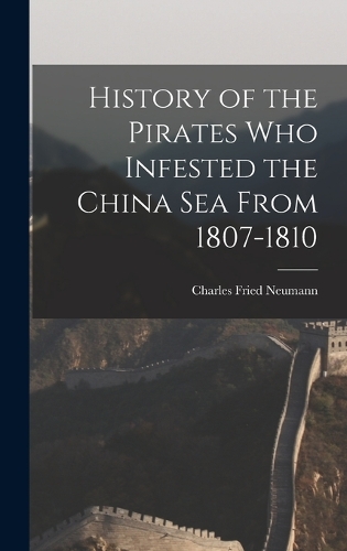 History of the Pirates who Infested the China Sea From 1807-1810