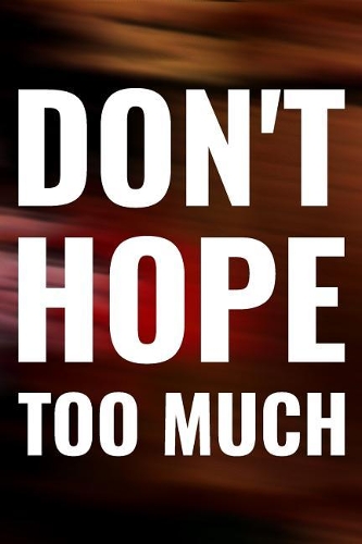 Don't Hope Too Much