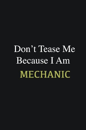 Don't Tease Me Because I Am Mechanic: Writing careers journals and notebook. A way towards enhancement
