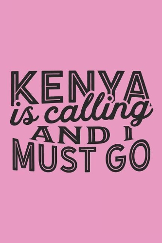 Kenya Is Calling And I Must Go