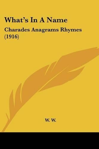 What's In A Name: Charades Anagrams Rhymes (1916)