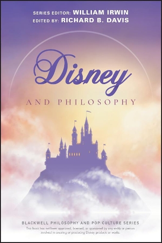 Disney and Philosophy: Truth, Trust, and a Little Bit of Pixie Dust(The Blackwell Philosophy and Pop Culture Series)