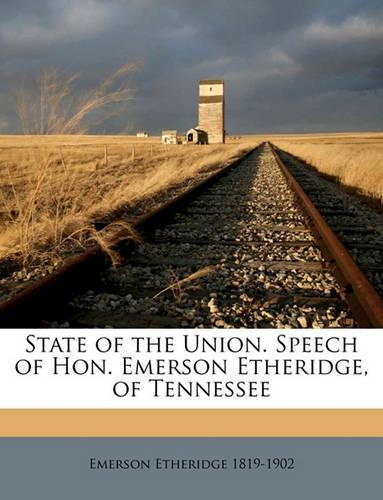 State of the Union. Speech of Hon. Emerson Etheridge, of Tennessee Volume 1