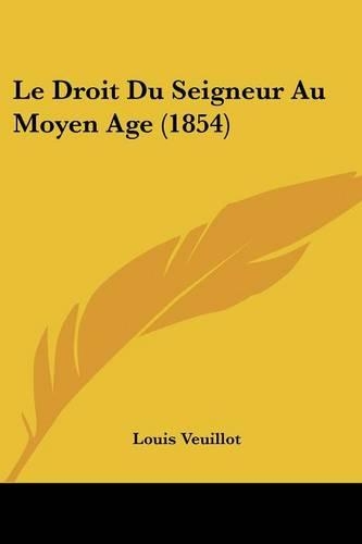 Le Droit Du Seigneur Au Moyen Age (1854): (French)