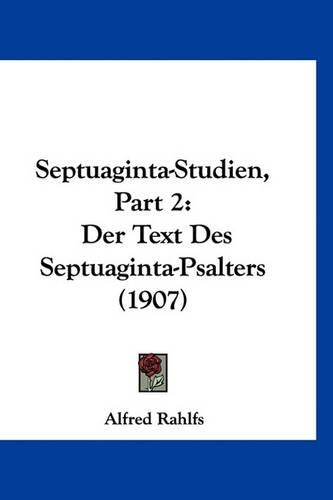 Septuaginta-Studien, Part 2: Der Text Des Septuaginta-Psalters (1907)