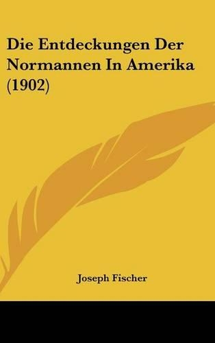 Die Entdeckungen Der Normannen In Amerika (1902): (German)