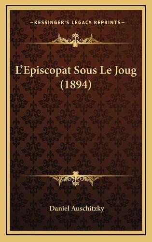 L'Episcopat Sous Le Joug (1894)