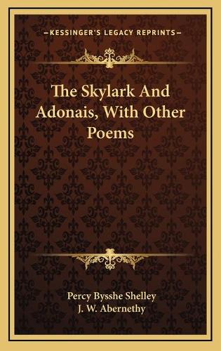 The Skylark And Adonais, With Other Poems