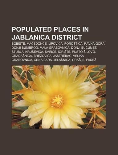 Populated Places in Jablanica District: Bobi Te, Ma Edonce, Lipovica, Poro Tica, Ravna Gora, Donji Bunibrod, Mala Grabovnica, Donji Bu Umet(English)