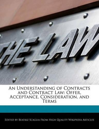 An Understanding of Contracts and Contract Law: Offer, Acceptance, Consideration, and Terms