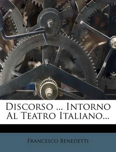 Discorso ... Intorno Al Teatro Italiano...