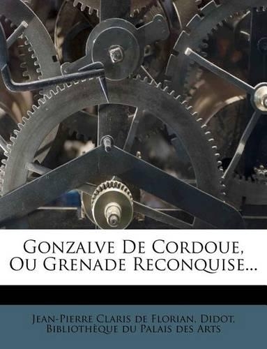Gonzalve De Cordoue, Ou Grenade Reconquise...