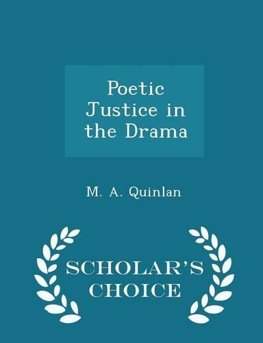Poetic Justice in the Drama - Scholar's Choice Edition