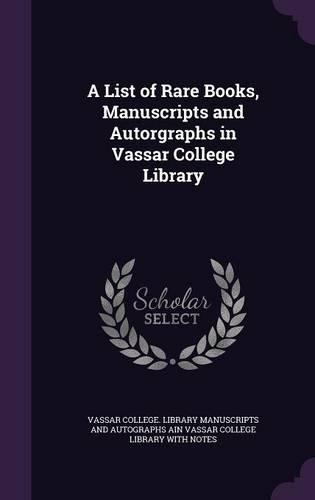 List of Rare Books, Manuscripts and Autorgraphs in Vassar College Library
