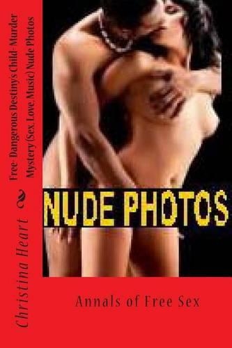 Free- Dangerous Destiny's Child- Murder Mystery (Sex, Love, Music) Nude Photos: Annals of Free Sex: (English)