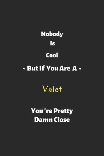 Nobody is cool but if you are a Valet you're pretty damn close