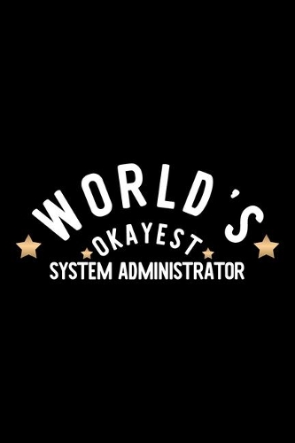 World's Okayest System Administrator: Nice Notebook for System Administrator - Funny Christmas Gift Idea for System Administrator - System Administrator Journal - 100 pages 6x9 inches