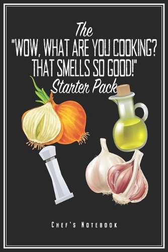 What Are You Cooking That Smells So Good Starter Pack: Chefkoch Notizbuch Koch Planer Tagebuch (Liniert, 15 x 23 cm, 120 Linierte Seiten, 6" x 9") Lustiges Geschenk Für Köchin Köche Küchenchef Gastronom 