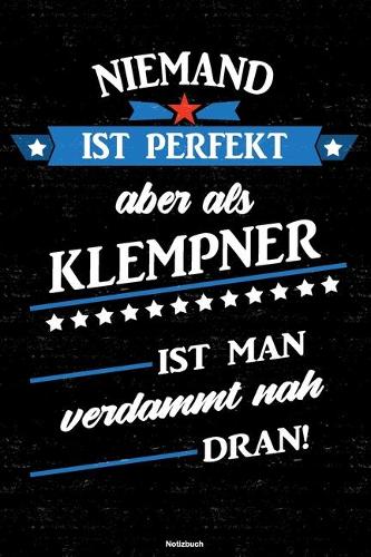 Niemand ist perfekt aber als Klempner ist man verdammt nah dran! Notizbuch