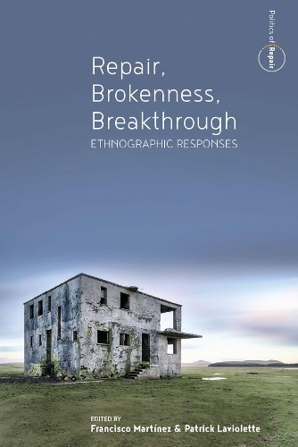Repair, Brokenness, Breakthrough: Ethnographic Responses(1 Politics of Repair)