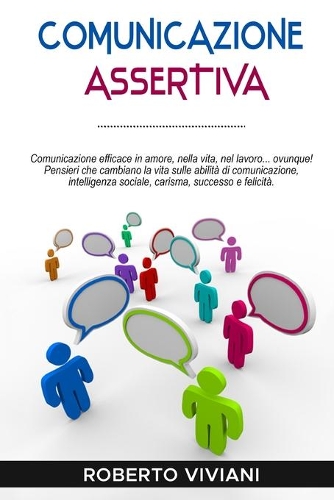 Comunicazione Assertiva: Effective communication in love, life, work...everywhere!Life changing thoughts on communication skills, social intelligence, charisma, success and 