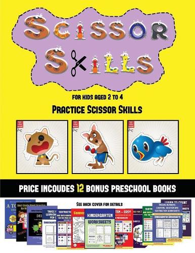 Practice Scissor Skills (Scissor Skills for Kids Aged 2 to 4): 20 full-color kindergarten activity sheets designed to develop scissor skills in preschool children. The price of this book includes 12 printable PD(41 Practice Scissor Skills)