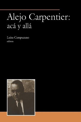 Alejo Carpentier: acá y allá: (Serie ACP (Antonio Cornejo Polar))